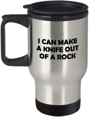 Flintknapping Gift - Knapping Travel Mug - Flint Knapping Present - I Can Make A Knife Out Of A Rock