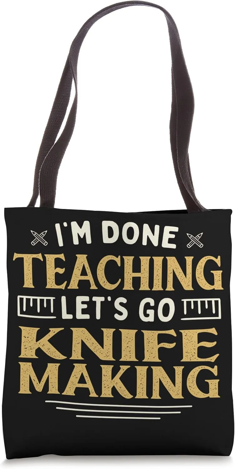 I'm Done Teaching Let's Go Knife Making Funny Teacher Humor Tote Bag